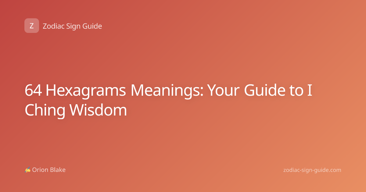 64 Hexagrams Meanings: Your Guide to I Ching Wisdom