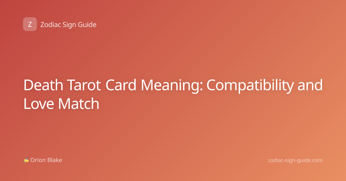 Death Tarot Card Meaning: Compatibility and Love Match