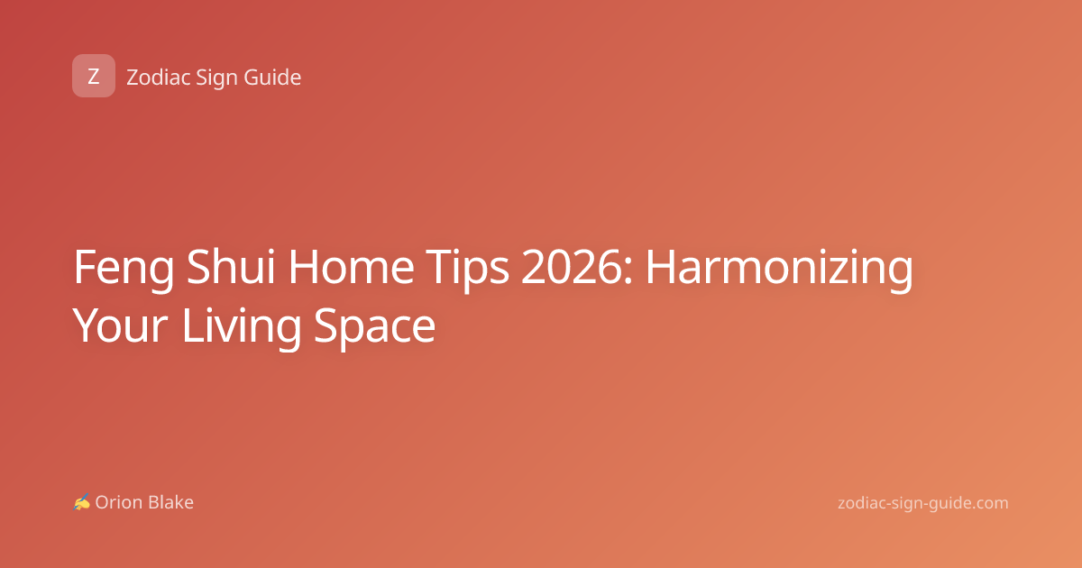 Feng Shui Home Tips 2026: Harmonizing Your Living Space