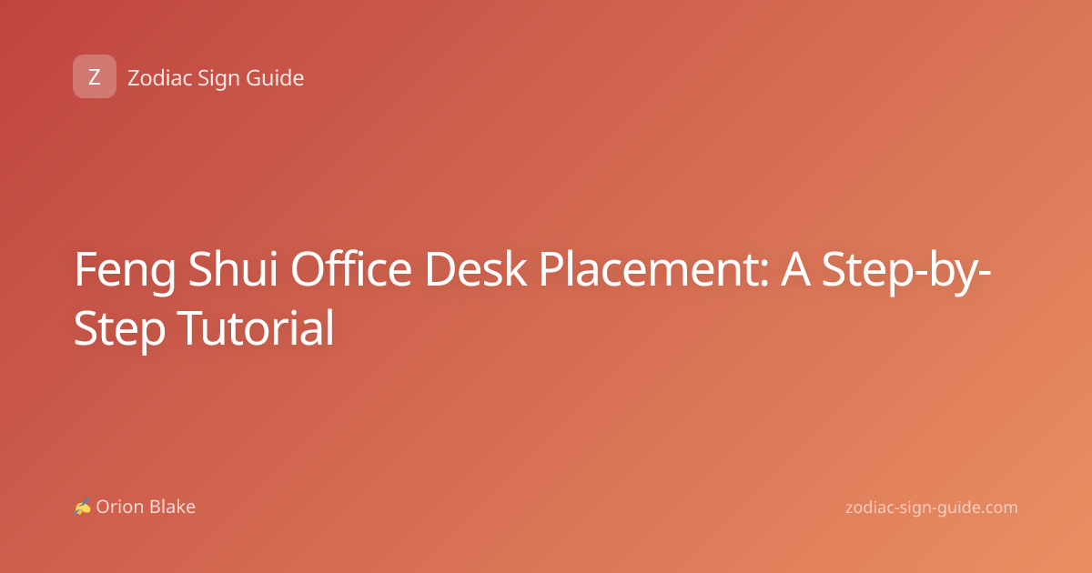 Feng Shui Office Desk Placement: A Step-by-Step Tutorial
